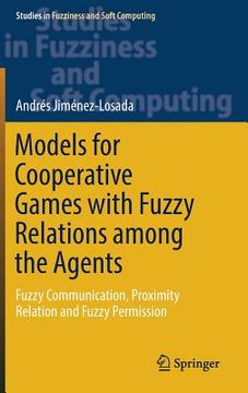 portada Models for Cooperative Games with Fuzzy Relations Among the Agents: Fuzzy Communication, Proximity Relation and Fuzzy Permission (in English)