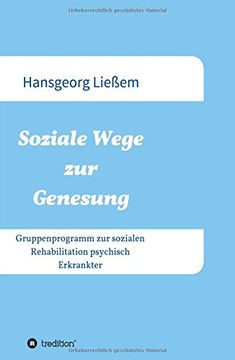 portada Soziale Wege zur Genesung: Gruppenprogramm zur Sozialen Rehabilitation Psychisch Erkrankter 