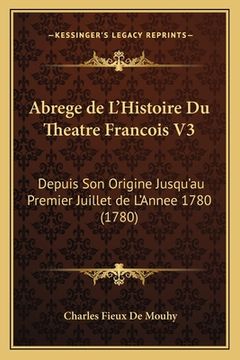 portada Abrege de L'Histoire Du Theatre Francois V3: Depuis Son Origine Jusqu'au Premier Juillet de L'Annee 1780 (1780) (in French)
