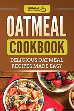 portada Oatmeal Cookbook: Delicious Oatmeal Recipes Made Easy (en Inglés)