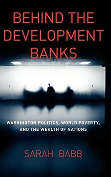 portada Behind the Development Banks: Washington Politics, World Poverty, and the Wealth of Nations (in English)