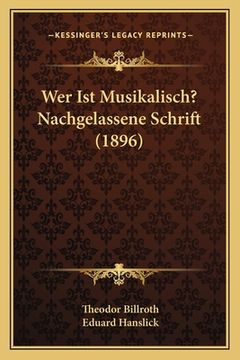 portada Wer Ist Musikalisch? Nachgelassene Schrift (1896) (en Alemán)