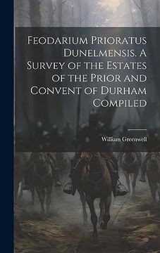 portada Feodarium Prioratus Dunelmensis. A Survey of the Estates of the Prior and Convent of Durham Compiled (en Inglés)