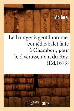 portada Le Bourgeois Gentilhomme, Comédie-Balet Faite À Chambort, Pour Le Divertissement Du Roy . (Éd.1673)