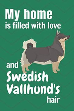 portada My Home is Filled With Love and Swedish Vallhund's Hair: For Swedish Vallhund dog Fans 