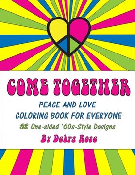 portada Come Together Peace and Love Coloring Book for Everyone: 32 One-sided '60s Style Designs to Color (en Inglés)