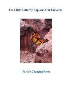 portada The Little Butterfly Explores Our Universe: Earth's Changing Rocks1 (en Inglés)