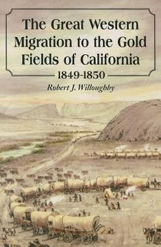portada the great western migration to the gold fields of california, 1849-1850