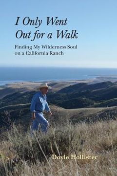 portada I Only Went Out for a Walk: Finding My Wilderness Soul on a California Ranch (en Inglés)