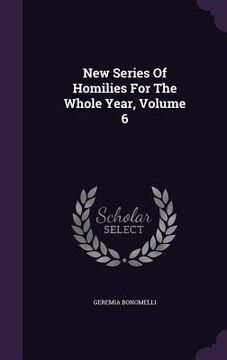 portada New Series Of Homilies For The Whole Year, Volume 6 (en Inglés)