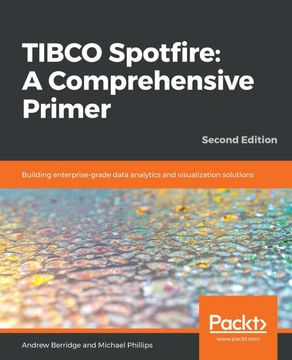 portada Tibco Spotfire: A Comprehensive Primer: Building Enterprise-Grade Data Analytics and Visualization Solutions, 2nd Edition (en Inglés)