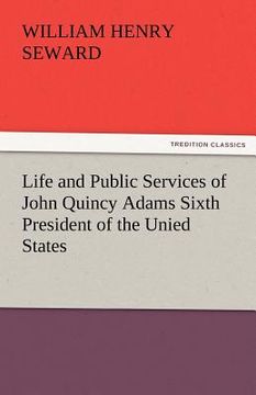 portada life and public services of john quincy adams sixth president of the unied states (en Inglés)