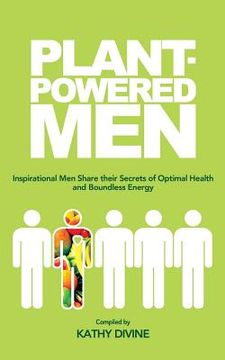 portada Plant-powered Men: Inspirational Men Share their Secrets of Optimal Health and Boundless Energy (en Inglés)