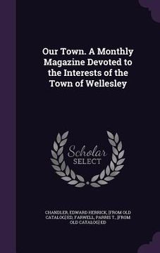 portada Our Town. A Monthly Magazine Devoted to the Interests of the Town of Wellesley (en Inglés)