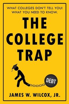 portada The College Trap: What Colleges Don't Tell You! What You Need to Know.