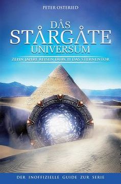 portada Das Stargate-Universum: Zehn Jahre Reisen durch das Sternentor - Der inoffizielle Guide zur Serie (en Alemán)