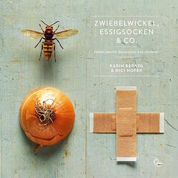 portada Zwiebelwickel, Essigsocken & Co. Traditionelle Heilmittel neu Entdeckt (in German)