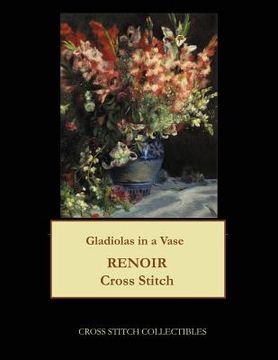 portada Gladiolas in a Vase: Renoir cross stitch pattern (en Inglés)