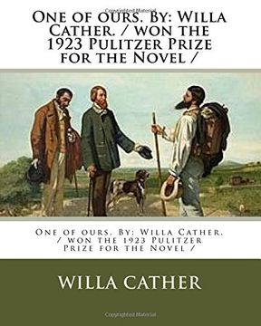 portada One of ours. By: Willa Cather. / won the 1923 Pulitzer Prize for the Novel /