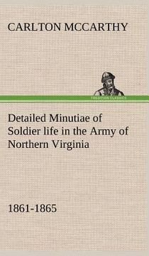 portada detailed minutiae of soldier life in the army of northern virginia, 1861-1865