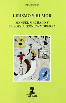 portada Lirismo y humor : Manuel machado yla poesia ironica moderna (Colección Alfar Universidad)