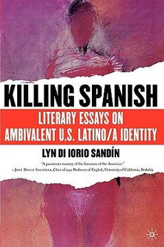 portada killing spanish: literary essays on ambivalent u.s. latino/a identity (en Inglés)