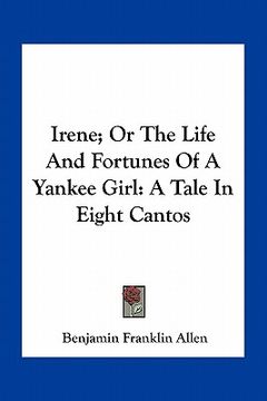 portada irene; or the life and fortunes of a yankee girl: a tale in eight cantos