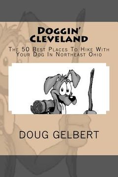 portada doggin ` cleveland: the 50 best places to hike with your dog in northeast ohio (in English)