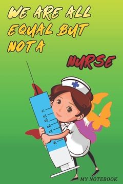 portada We Are All Equal But Not A Nurse: 6x9 in Paperback Gift For Nurse (en Inglés)