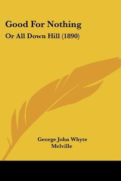 portada good for nothing: or all down hill (1890) (en Inglés)