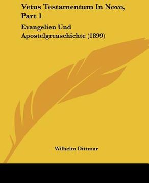 portada vetus testamentum in novo, part 1: evangelien und apostelgreaschichte (1899) (in English)