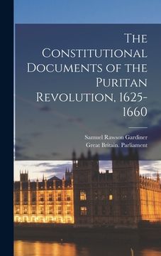 portada The Constitutional Documents of the Puritan Revolution, 1625-1660 (en Inglés)