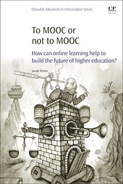 portada To Mooc or Not to Mooc: How Can Online Learning Help to Build the Future of Higher Education?