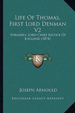 portada life of thomas, first lord denman v2: formerly lord chief justice of england (1874) (en Inglés)