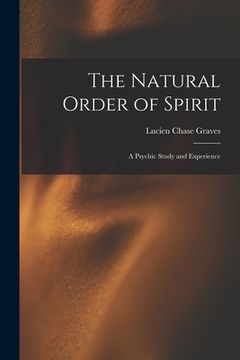 portada The Natural Order of Spirit: a Psychic Study and Experience (en Inglés)