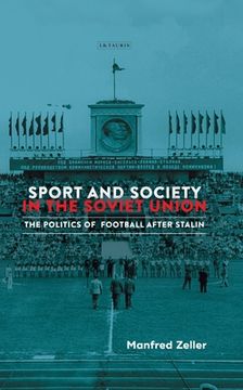 portada Sport and Society in the Soviet Union: The Politics of Football after Stalin (en Inglés)