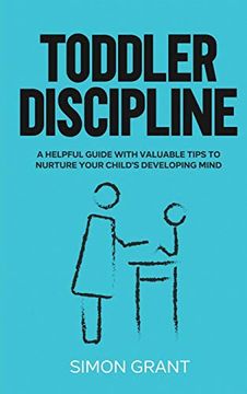 portada Toddler Discipline: A Helpful Guide With Valuable Tips to Nurture Your Child's Developing Mind 