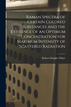 portada Raman Spectra of Certain Colored Substances and the Existence of an Optimum Concentration for Maximum Intensity of Scattered Radiation (en Inglés)