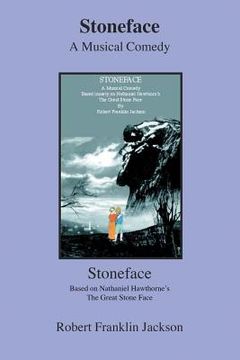 portada Stoneface: A Musical Comedy Based Loosely on Nathaniel Hawthorn's the Great Stone Face (en Inglés)