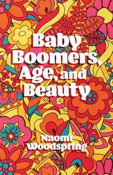 portada Baby Boomers, Age, and Beauty (en Inglés)
