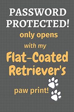 portada Password Protected! Only Opens With my Flat-Coated Retriever's paw Print! For Flat-Coated Retriever dog Fans (en Inglés)