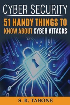 portada Cyber Security 51 Handy Things To Know About Cyber Attacks: From the first Cyber Attack in 1988 to the WannaCry ransomware 2017. Tips and Signs to Pro (en Inglés)
