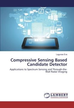 portada Compressive Sensing Based Candidate Detector: Applications to Spectrum Sensing and Through-the-Wall Radar Imaging