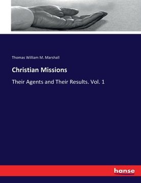 portada Christian Missions: Their Agents and Their Results. Vol. 1 (en Inglés)