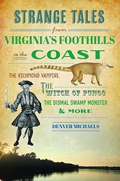 portada Strange Tales From Virginia's Foothills to the Coast: The Richmond Vampire, the Witch of Pungo, the Dismal Swamp Monster & More (Paperback) (en Inglés)