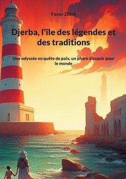 portada Djerba, l'île des légendes et des traditions: Une odyssée en quête de paix, un phare d'espoir pour le monde (en Francés)