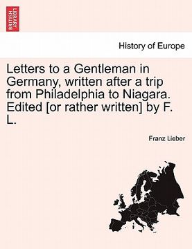 portada letters to a gentleman in germany, written after a trip from philadelphia to niagara. edited [or rather written] by f. l. (in English)
