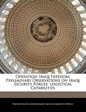 portada operation iraqi freedom: preliminary observations on iraqi security forces' logistical capabilities (en Inglés)