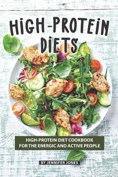 portada High-Protein Diets: High-Protein Diet Cookbook for The Energic and Active People (in English)