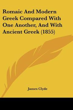 portada romaic and modern greek compared with one another, and with ancient greek (1855) (en Inglés)